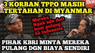 MASIH ADA WNI KORBAN TTPO YANG TERTAHAN DI MYANMAR‼️ HUBUNGI KBRI  MALAH DIMARAHI‼️