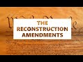 Exploring the Reconstruction Amendments