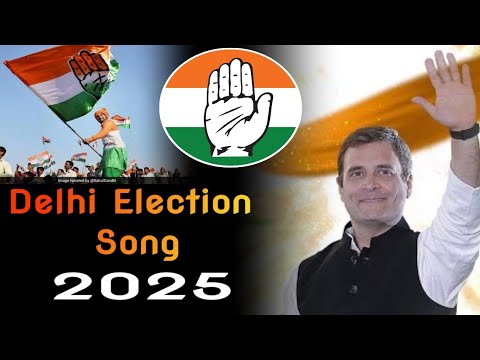 Delhi Election Song 2025 - Congress Song / Rahul Gandhi