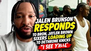 Jalen Brunson RESPONDS To LeBron, Jaylen Brown Sixers LOADING UP To Dethrone Knicks "I SEE Y'ALL"