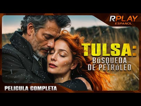 TULSA: BÚSQUEDA DE PETRÓLEO | LEJANO OESTE | RPLAY PELICULA COMPLETA EN ESPANOL