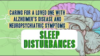 Caring For A Loved One With Alzheimer’s Disease and Neuropsychiatric Symptoms: Sleep Disturbances
