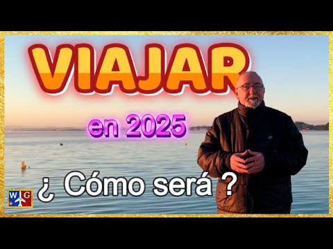 VIAJAR EN 2025: ¿ que nos encontraremos este año ?