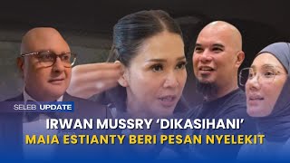 makin heboh?! respon nyelekit maia estianty, usai suami mulan jameela  kasihani irwan mussry