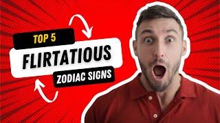 Top 5 Flirtatious Zodiac Signs