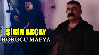 Şirin Akçay Kimdir? : Korucubaşı ve Muhtardan  Olan Akçay Nasıl Mafya Babası Oldu?