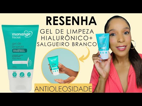 Resenha Gel de Limpeza Monange Facial Antioleosidade com Ácido Hialurônico e Salgueiro Branco