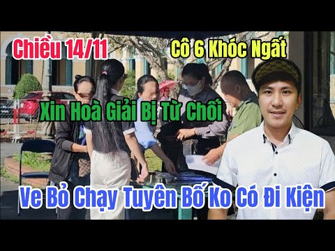 Chiều 14/11 Cô 6 Khóc Ngất Xin Hoà Giải Bị Từ Chối Ve Bỏ Chạy Tuyên Bố Tui Ko Đi Kiện