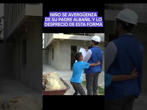 Niño se avergüenza de su padre albañil y lo despreció de esta forma #historia #viralvideo #reflexion