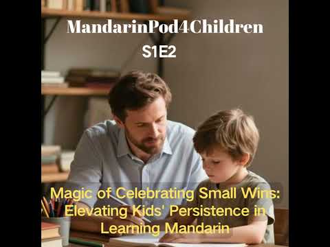Magic of Celebrating Small Wins: Elevating Kids' Persistence in Learning Mandarin