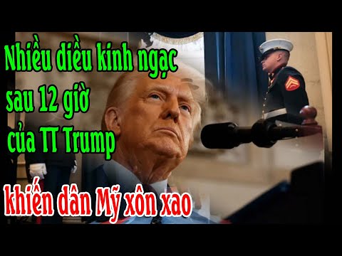 Nhiều diều kinh ngạc sau 12 giờ của TT Trump khiến dân Mỹ xôn xao