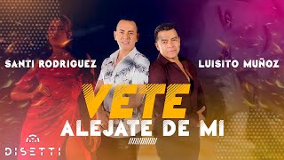 Santi Rodríguez Oficial & Luisito Muñoz - Vete, Aléjate De Mí (Audio Oficial)