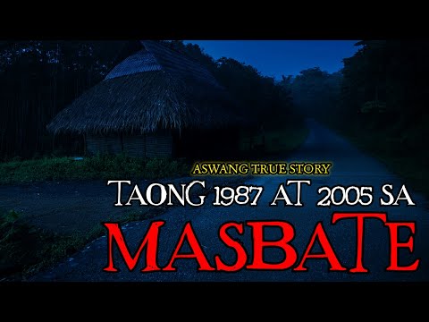 TAONG 1987 AT 2005 SA MASBATE - ASWANG TRUE STORY