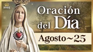 ORACIÓN DEL DÍA 25 de agosto de 2025 Caballeros de la Virgen