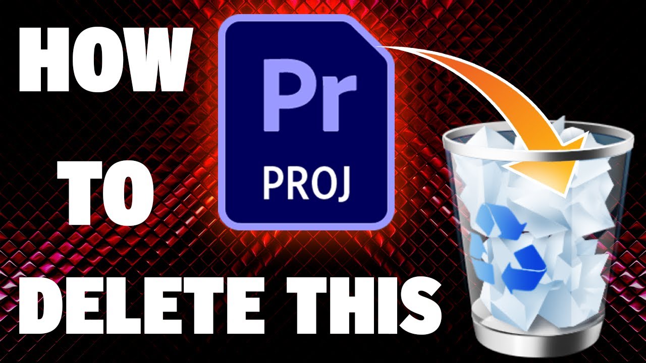 How To Delete Projects In Premiere Pro
