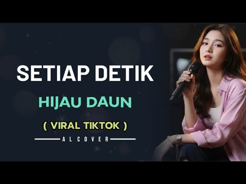 SETIAP DETIK _ HIJAU DAUN _ AL COVER Versi cewek (LAGU VIRAL TIKTOK)