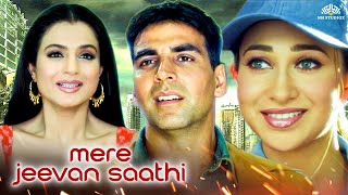 Mere Jeevan Saathi - Akshay Kumar's Superhit Musical Full Hindi Movie | Karisma Kapoor, Amisha Patel