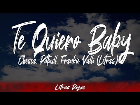 Chesca, Pitbull, Frankie Valli - Te Quiero Baby (Lyrics / Letra) | #WingLyrics