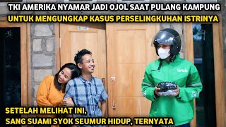 TKI AMERIKA NYAMAR JADI OJOL SAAT PULANG KAMPUNG UNTUK MENGUNGKAP KASUS PERSELINGKUHAN ISTRINYA !!
