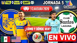 🔴 EN VIVO: TIGRES vs SANTOS LIGA MX | ✅ Tv Azteca | JORNADA 5 2026 | Donde ver Tigres vs Santos