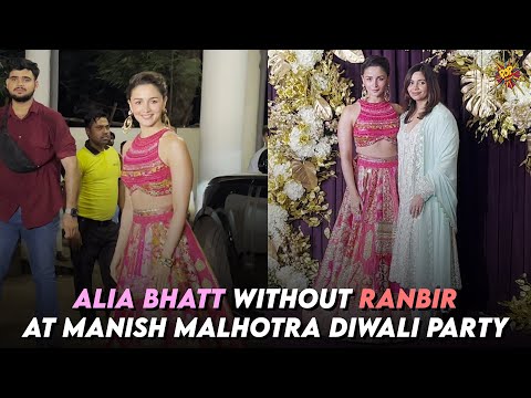 Alia Bhatt attends Manish Malhotra's Diwali bash without Ranbir Kapoor