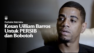 Uilliam Barros Menilai Bahwa PERSIB dan Bobotoh Sangat Luar Biasa | Exclusive Interview