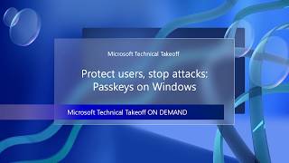 Protect users, stop attacks: Passkeys on Windows