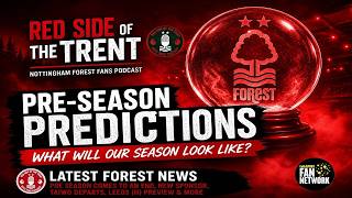 CURTAIN RAISER + OUR PREDICTIONS | NOTTINGHAM FOREST PODCAST| PREMIER LEAGUE