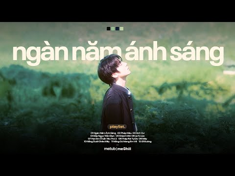 Ngàn Năm Ánh Sáng , Phép Màu.. Tình Anh Dốc Hết Trao Cho Em Em Có Thấy ♬ Nhạc Lofi Chill Triệu View