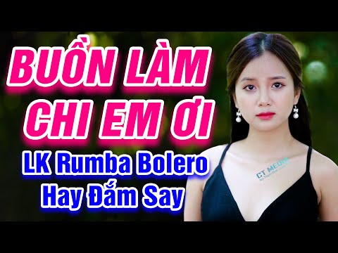 Buồn Làm Chi Em Ơi, Tiền Nhiều Để Làm Gì - LK Rumba Bolero Trữ Tình Hay Nhất 2021 - Hay Đắm Say
