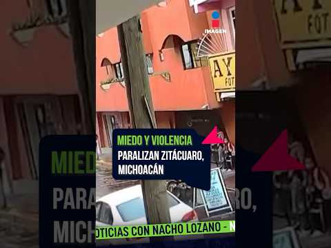 Ante la ola de violencia, Zitácuaro, Michoacán está paralizado por el miedo | #Shorts | Nacho Lozano