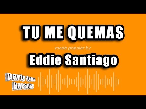 Eddie Santiago – Tu Me Quemas (Versión Karaoke)