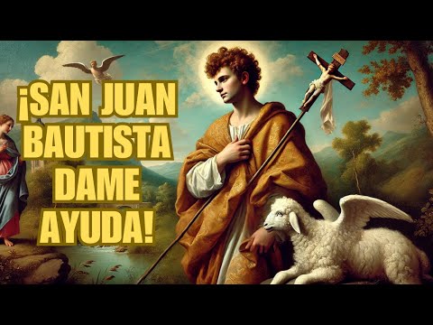 ¡ORACION DE AYUDA A SAN JUAN BAUTISTA!