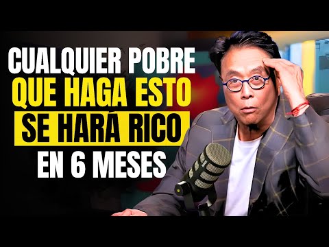 CUALQUIER POBRETÓN que Siga este Consejo se HARÁ 100% RICO en 6 MESES – Robert Kiyosaki