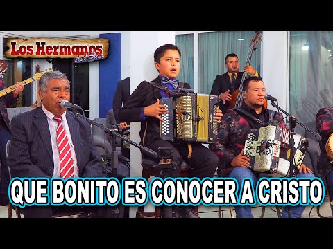 QUE BONITO ES CONOCER A CRISTO | LOS HERMANOS DEL SUR | MUSICA CRISTIANA