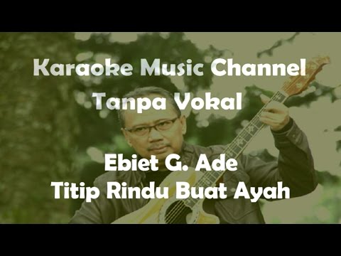 Ebiet G. Ade Titip Rindu Buat Ayah (karaoke version)