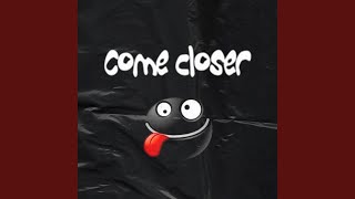 Come Closer