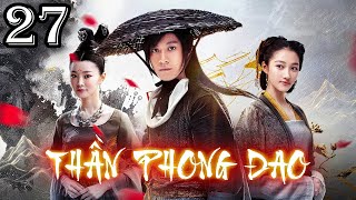 THẦN PHONG ĐAO - TẬP 27 (THUYẾT MINH)│PHIM KIẾM HIỆP CỔ TRANG CỰC HẤP DẪN│PHIM TRUNG QUỐC MỚI 2025