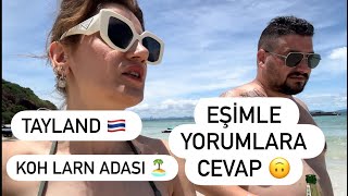 EŞİMLE YORUMLARA  CEVABIMIZ🙃KOH LARN ADASI 🏝️ TAYLAND VLOG 3 🎬 🏝️ 