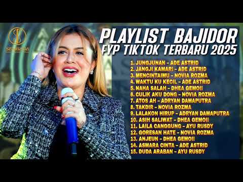 PLAYLIST BAJIDOR FYP TIKTOK TERBARU 2025 | Ade Astrid, Novia Rozma, Dhea Gemoii, Adryan Damaputra