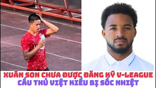 Xuân Son chưa được đăng ký V-League - góc độ khác về cầu thủ Việt kiều