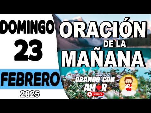 Oración de la Mañana de hoy Domingo 23 de Febrero de 2025