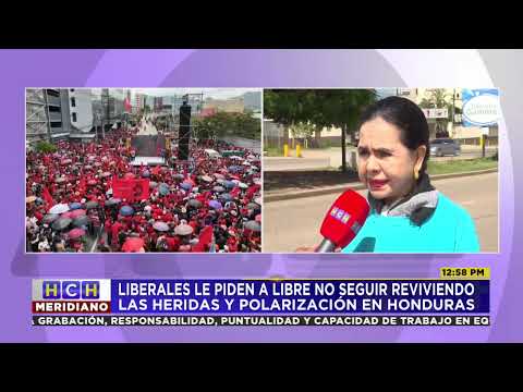 Liberales le piden a LIBRE no seguir reviviendo las heridas y polarización en Honduras