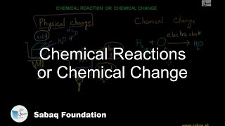 Chemical Reactions or Chemical Change