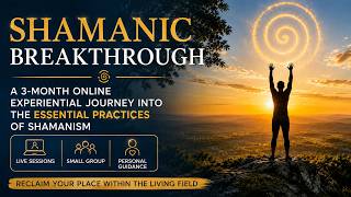 Shamanic Breakthrough | Reconnect with the Living World