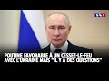 Cessez-le-feu en Ukraine  Nous sommes pour, mais il y a des questions, r?pond PoutineLCI