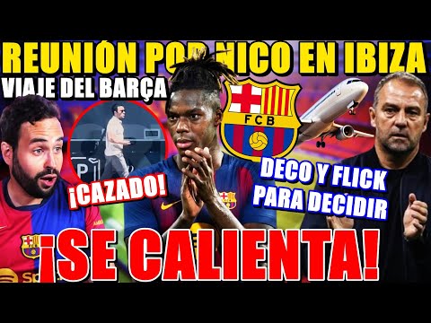🚨DECO y FLICK en IBIZA ¡REUNIÓN por NICO WILLIAMS! Se CALIENTA su FICHAJE y el BARÇA OPTIMISTA