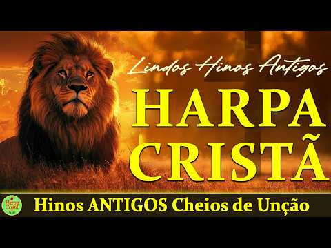 Hinos Da Harpa Cristã - Hinos Antigos Cheios de Unção - HARPA CRISTÃ Com letra