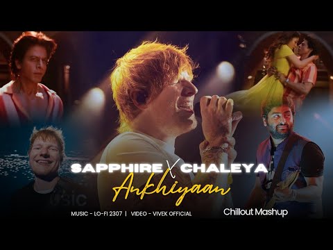 Sapphire X Ankhiyaan X Chaleya - Mashup (Full version) Lo-fi 2307 | Latest Instagram Trending Mashup