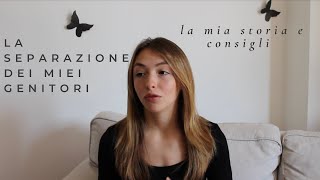 LA SEPARAZIONE DEI MIEI GENITORI | la mia storia e consigli